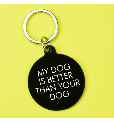 Porte clés - My dog is better than your dog